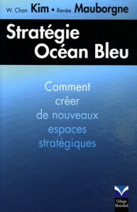 Stratégie Océan Bleu (Comment créer de nouveaux espaces stratégiques)